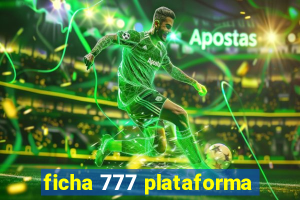 ficha 777 plataforma